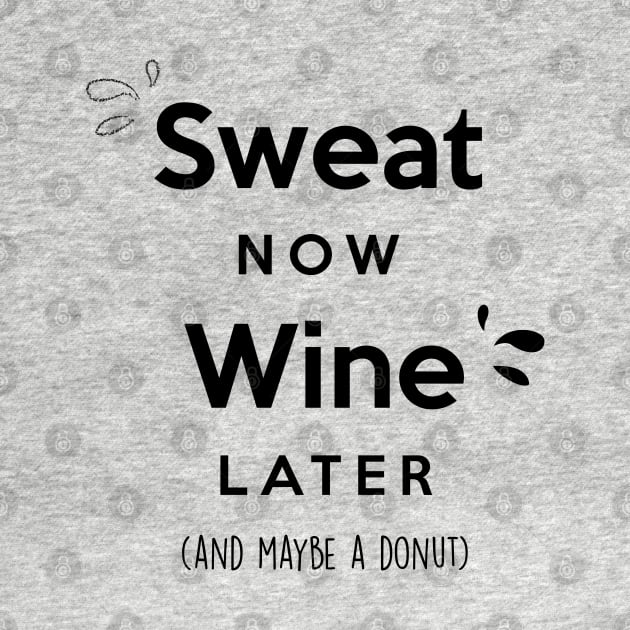 Sweat now Wine later (and maybe a donut) by Inspire Creativity